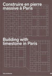Construire en pierre massive à Paris. Building with limestone in Paris