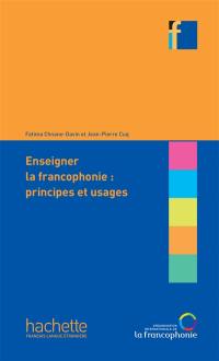Enseigner la francophonie : principes et usages