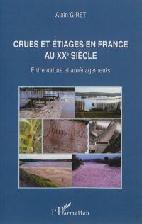 Crues et étiages en France au XXe siècle : entre nature et aménagements