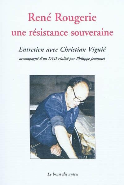 René Rougerie, une résistance souveraine : entretien avec Christian Viguié