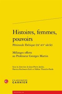 Histoires, femmes, pouvoirs : péninsule Ibérique (IXe-XVe siècle) : mélanges offerts au professeur Georges Martin