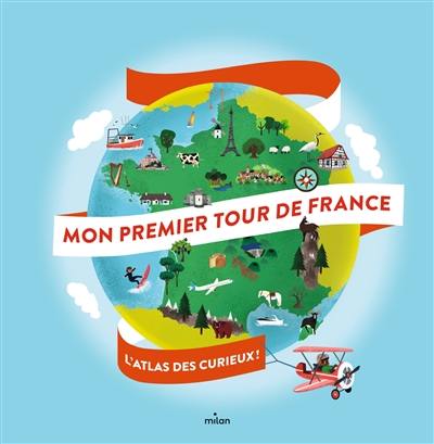 Mon premier tour de France : l'atlas des curieux !