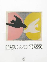 Braque avec Picasso : l'album de l'exposition : exposition, Paris, Galeries nationales du Grand Palais, du 16/9/2013 au 6/1/2014
