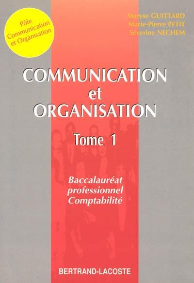 Communication et organisation : baccalauréat professionnel comptabilité. Vol. 1