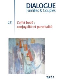 Dialogue familles & couples, n° 231. L'effet bébé : conjugalité et parentalité