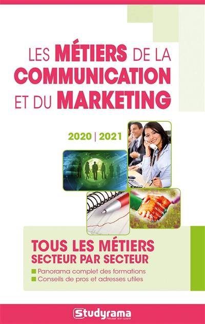 Les métiers de la communication et du marketing : tous les métiers secteur par secteur : 2020-2021
