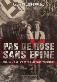 Pas de rose sans épine : 1940-1945, un village de Touraine sous l'Occupation