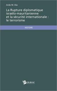 La Rupture diplomatique israélo-mauritanienne et la sécurité internationale : terrorisme