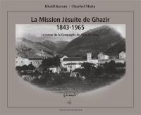 La mission jésuite de Ghazir 1843-1965 : le retour de la Compagnie de Jésus au Liban