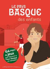 Le Pays basque des enfants : 64 pages de jeux pour découvrir le Pays basque en s'amusant !