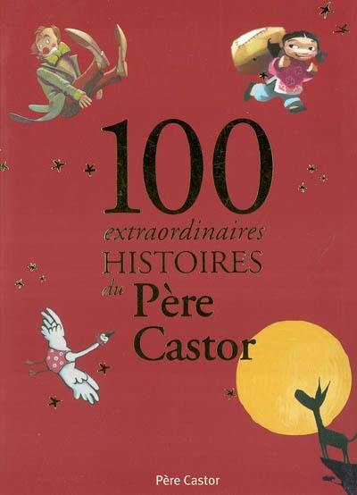 100 extraordinaires histoires du Père Castor