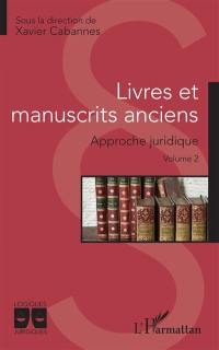 Livres et manuscrits anciens : approche juridique. Vol. 2