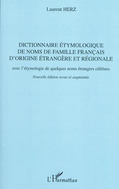 Dictionnaire étymologique de noms de famille français d'origine étrangère et régionale : avec l'étymologie de quelques noms étrangers célèbres