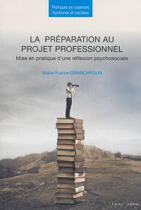 La préparation au projet professionnel : mise en pratique d'une réflexion psychosociale