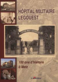 Hôpital militaire Legouest : 100 ans d'histoire à Metz