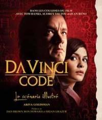 Da Vinci code : le scénario illustré : dans les coulisses du film avec Tom Hanks, Audrey Tautou et Jean Reno