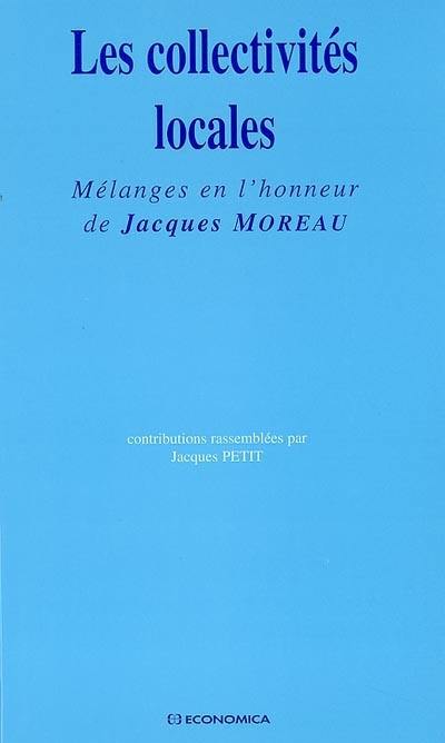 Les collectivités locales : mélanges en l'honneur de Jacques Moreau