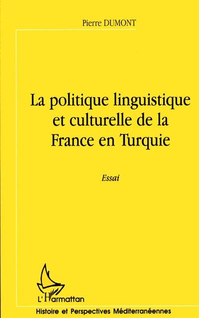 La politique linguistique et culturelle de la France en Turquie : essai