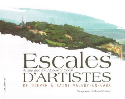 Escales d'artistes : de Dieppe à Saint-Valéry-en-Caux. Artists a,d thje Adabaster coast