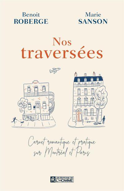 Nos traversées : carnet romantique et pratique sur Montréal et Paris