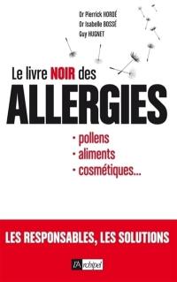 Le livre noir des allergies : pollens, aliments, cosmétiques...