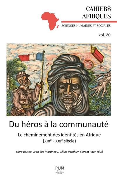 Du héros à la communauté : le cheminement des identités en Afrique (XIXe-XXIe siècle)