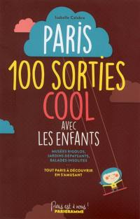 Paris : 100 sorties cool  avec les enfants : musées rigolos, jardins dépaysants, balades insolites... tout Paris à découvrir en s'amusant