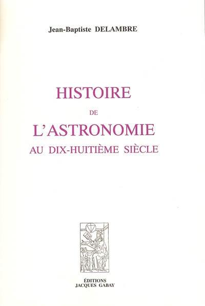 Histoire de l'astronomie au dix-huitième siècle