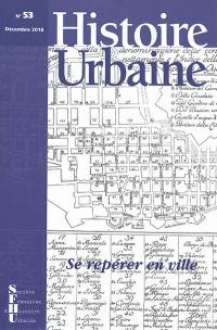 Histoire urbaine, n° 53. Se repérer en ville