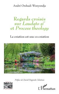 Regards croisés sur Laudato si' et Process theology : la création est une co-création