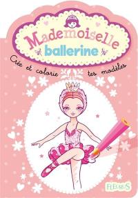 Mademoiselle ballerine : crée et colorie tes modèles