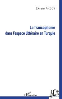 La francophonie dans l'espace littéraire en Turquie