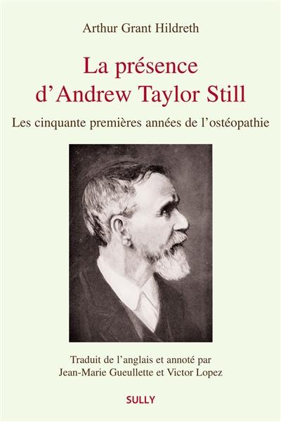 La présence d'Andrew Taylor Still : les cinquante premières années de l'ostéopathie