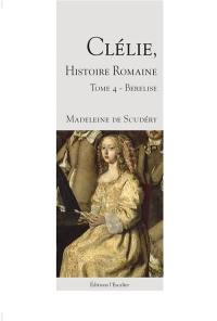 Clélie, histoire romaine : 1660 : texte intégral. Vol. 4. Berelise
