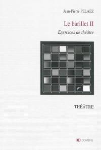 Le barillet. Vol. 2. Exercices de théâtre
