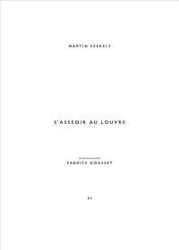 Martin Szekely. Vol. 6. S'asseoir au Louvre