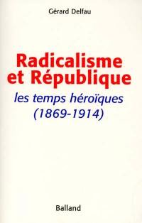 Radicalisme et République : les temps héroïques, 1869-1914