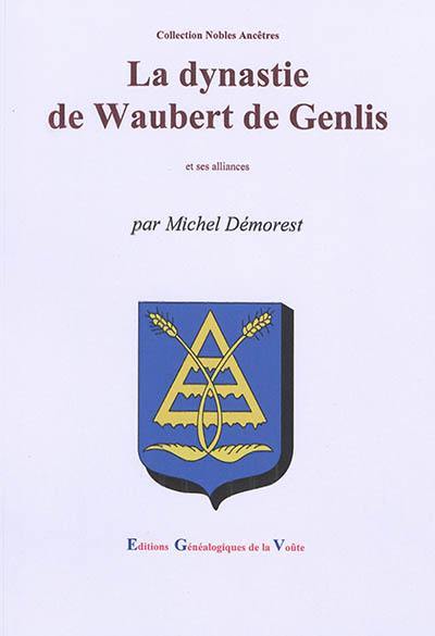 La dynastie de Waubert de Genlis : et ses alliances