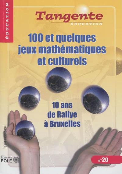 Tangente éducation, n° 20. 100 et quelques jeux mathématiques et culturels : 10 ans de rallye à Bruxelles
