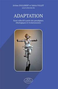Adaptation : essai collectif à partir des paradigmes éthologiques et évolutionnistes