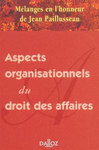 Aspects organisationnels du droit des affaires : mélanges en l'honneur de Jean Paillusseau