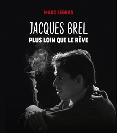 Jacques Brel : plus loin que le rêve