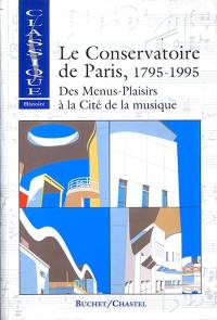 Le Conservatoire de Paris, 1795-1995 : des menus-plaisirs à la Cité de la musique
