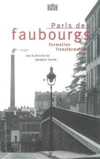 Paris des faubourgs : formation, transformation : exposition, Paris, Pavillon de l'Arsenal, oct. 1996-janv. 1997
