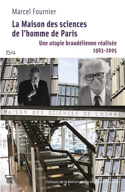 La Maison des sciences de l'homme de Paris : une utopie braudélienne réalisée, 1963-2005 : la genèse d'une nouvelle culture des sciences sociales en France