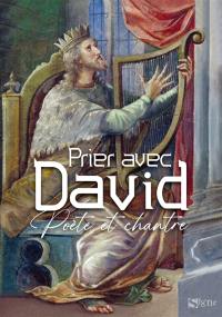Prier avec David : poète et chantre