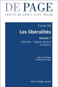 De Page : traité de droit civil belge. Vol. 8. Les libéralités. Vol. 1. Libéralités, régime général : donations