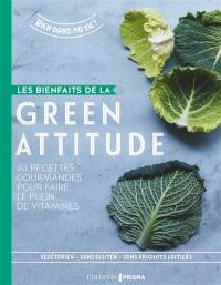 Les bienfaits de la green attitude : 40 recettes gourmandes pour faire le plein de vitamines : végétarien, sans gluten, sans produits laitiers