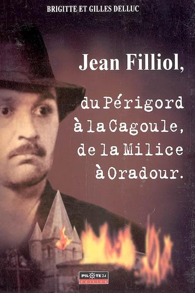 Jean Filliol, du Périgord à la Cagoule, de la Milice à Oradour
