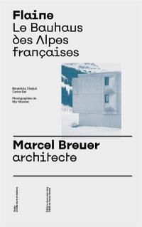 Flaine : le Bauhaus des Alpes françaises : Marcel Breuer, architecte